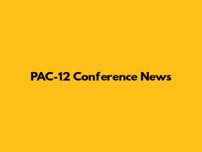 PAC-12 Conference News