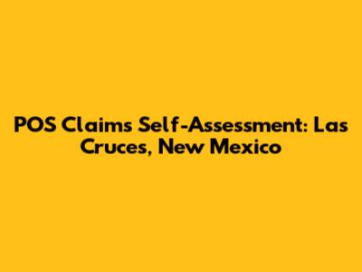 POS Claims Self-Assessment: Las Cruces, New Mexico