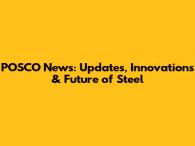 POSCO News: Updates, Innovations & Future of Steel