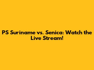 PS Suriname vs. Senica: Watch the Live Stream!