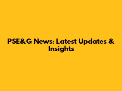PSE&G News: Latest Updates & Insights