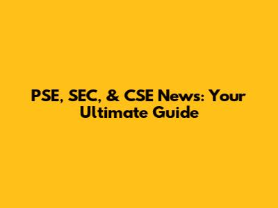 PSE, SEC, & CSE News: Your Ultimate Guide