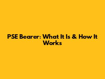 PSE Bearer: What It Is & How It Works