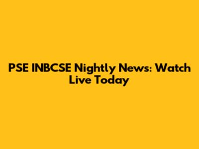 PSE INBCSE Nightly News: Watch Live Today