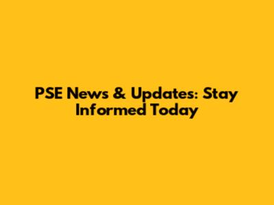 PSE News & Updates: Stay Informed Today
