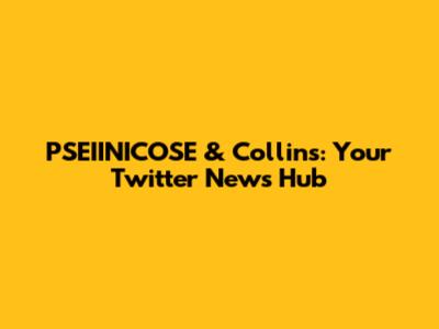 PSEIINICOSE & Collins: Your Twitter News Hub