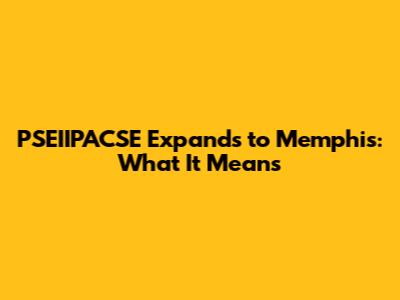 PSEIIPACSE Expands to Memphis: What It Means