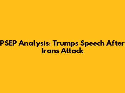 PSEP Analysis: Trump's Speech After Iran's Attack