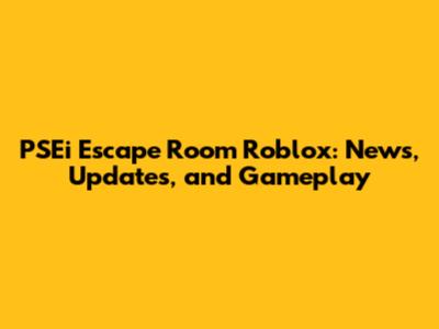 PSEi Escape Room Roblox: News, Updates, and Gameplay