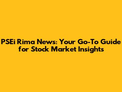 PSEi Rima News: Your Go-To Guide for Stock Market Insights