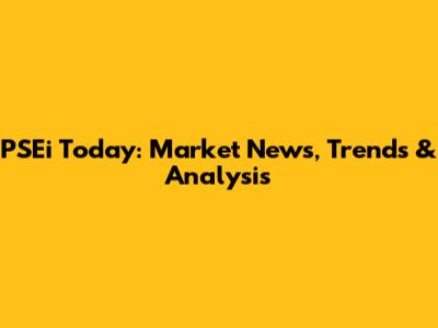 PSEi Today: Market News, Trends & Analysis