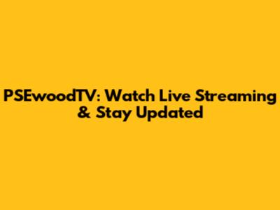 PSEwoodTV: Watch Live Streaming & Stay Updated
