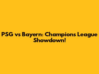 PSG vs Bayern: Champions League Showdown!