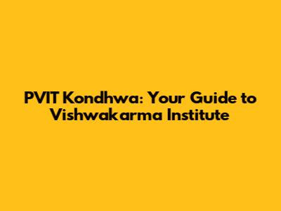 PVIT Kondhwa: Your Guide to Vishwakarma Institute