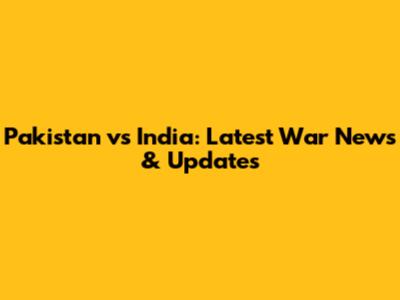 Pakistan vs India: Latest War News & Updates
