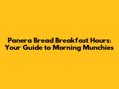 Panera Bread Breakfast Hours: Your Guide to Morning Munchies
