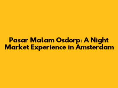 Pasar Malam Osdorp: A Night Market Experience in Amsterdam