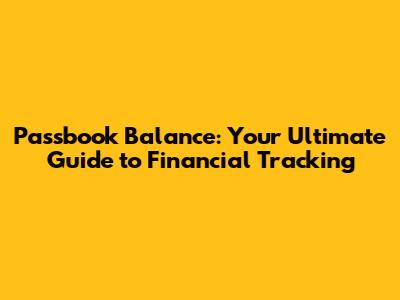 Passbook Balance: Your Ultimate Guide to Financial Tracking