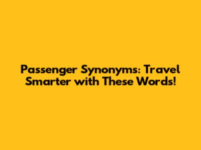 Passenger Synonyms: Travel Smarter with These Words!