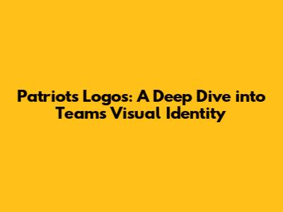 Patriots Logos: A Deep Dive into Team's Visual Identity