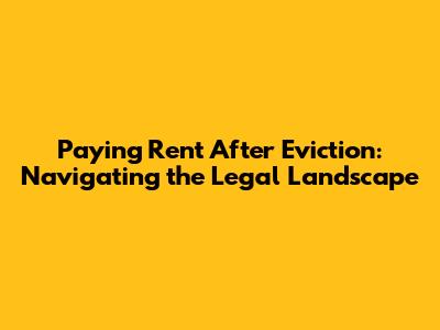 Paying Rent After Eviction: Navigating the Legal Landscape