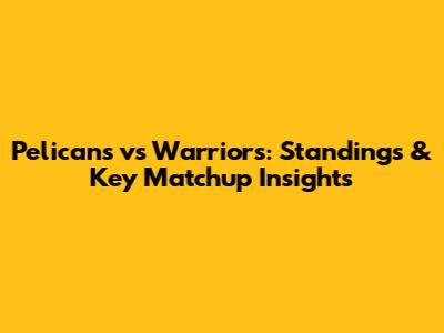 Pelicans vs Warriors: Standings & Key Matchup Insights
