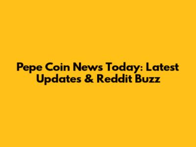 Pepe Coin News Today: Latest Updates & Reddit Buzz