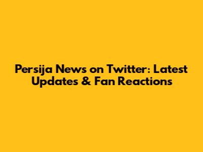 Persija News on Twitter: Latest Updates & Fan Reactions