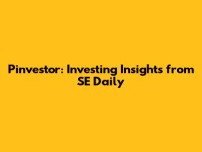 Pinvestor: Investing Insights from SE Daily