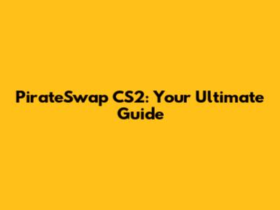 PirateSwap CS2: Your Ultimate Guide