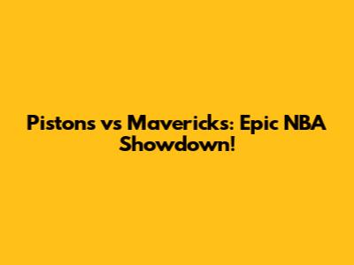 Pistons vs Mavericks: Epic NBA Showdown!