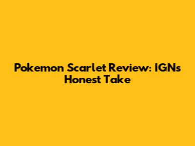 Pokemon Scarlet Review: IGN's Honest Take