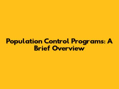 Population Control Programs: A Brief Overview