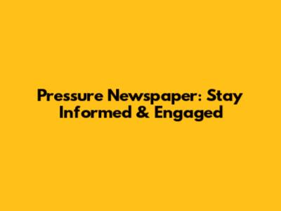 Pressure Newspaper: Stay Informed & Engaged