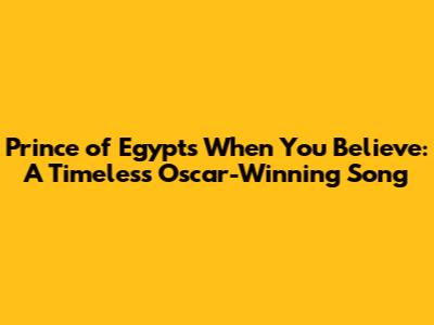 Prince of Egypt's 'When You Believe': A Timeless Oscar-Winning Song