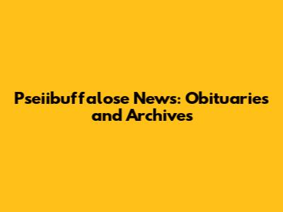 Pseiibuffalose News: Obituaries and Archives
