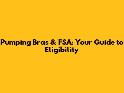 Pumping Bras & FSA: Your Guide to Eligibility
