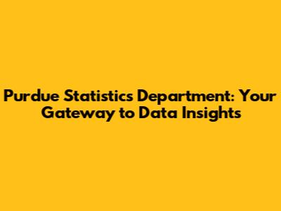 Purdue Statistics Department: Your Gateway to Data Insights