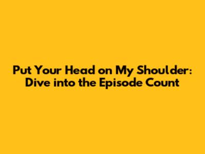 Put Your Head on My Shoulder: Dive into the Episode Count