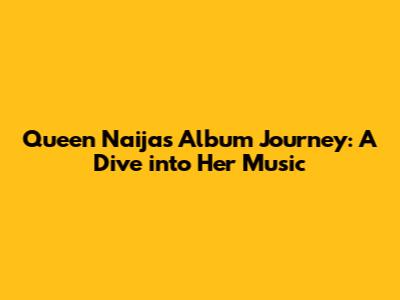 Queen Naija's Album Journey: A Dive into Her Music