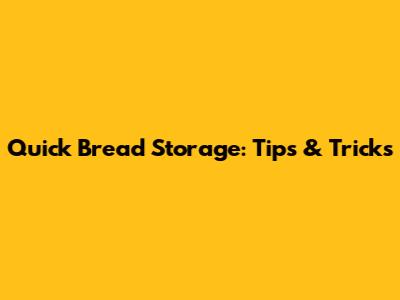 Quick Bread Storage: Tips & Tricks