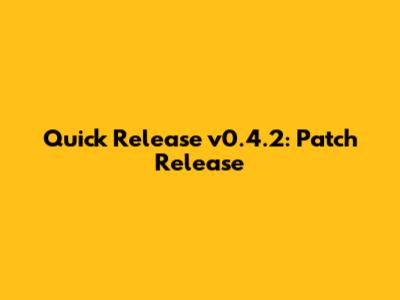 Quick Release v0.4.2: Patch Release