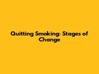 Quitting Smoking: Stages of Change