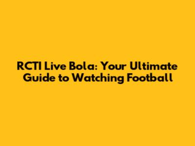 RCTI Live Bola: Your Ultimate Guide to Watching Football