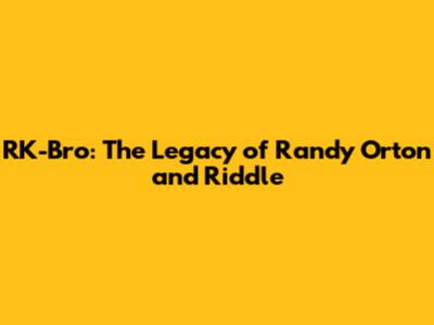 RK-Bro: The Legacy of Randy Orton and Riddle