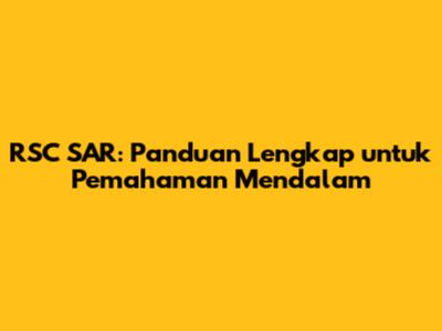 RSC SAR: Panduan Lengkap untuk Pemahaman Mendalam