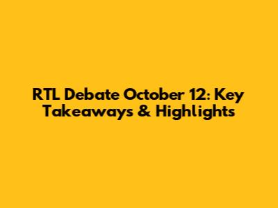RTL Debate October 12: Key Takeaways & Highlights