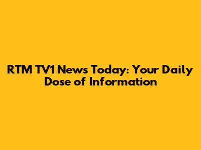 RTM TV1 News Today: Your Daily Dose of Information