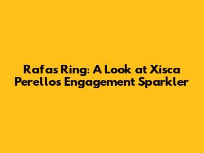 Rafa's Ring: A Look at Xisca Perello's Engagement Sparkler