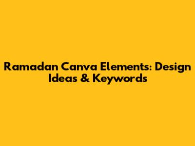 Ramadan Canva Elements: Design Ideas & Keywords
